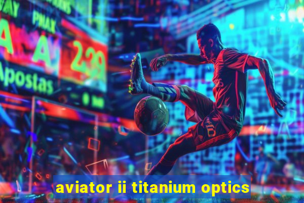 aviator ii titanium optics